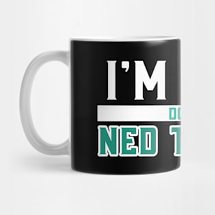 I'm Ned Doing Ned Things Mug